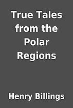 True Tales from the Polar Regions by Henry…
