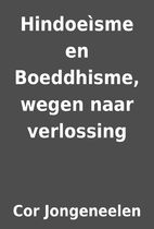 Hindoeìsme en Boeddhisme, wegen naar…