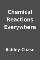 Chemical Reactions Everywhere by Ashley…