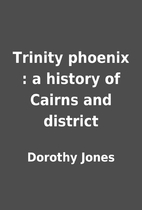 Trinity phoenix : a history of Cairns and…