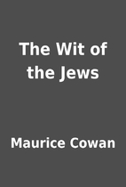 The Wit of the Jews by Maurice Cowan