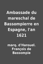 Ambassade du mareschal de Bassompierre en…