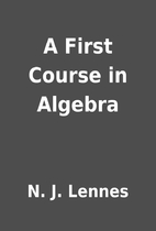 A First Course in Algebra by N. J. Lennes