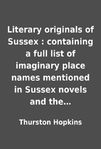 Literary originals of Sussex : containing a…