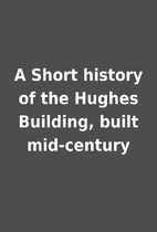A Short history of the Hughes Building,…