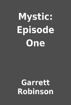 Mystic: Episode One by Garrett Robinson