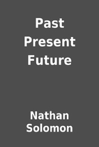 Past Present Future by Nathan Solomon