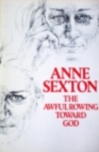 The Awful Rowing Toward God by Anne Sexton