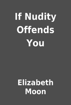 If Nudity Offends You by Elizabeth Moon