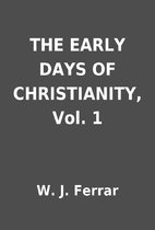 THE EARLY DAYS OF CHRISTIANITY, Vol. 1 by W.…