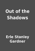 Out of the Shadows by Erle Stanley Gardner