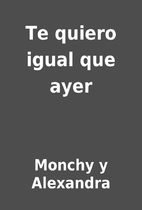 Te quiero igual que ayer by Monchy y…