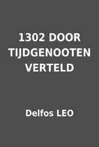 1302 DOOR TIJDGENOOTEN VERTELD by Delfos LEO