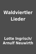 Waldviertler Lieder by Lotte Ingrisch/Arnulf…
