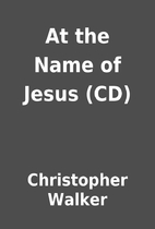 At the Name of Jesus (CD) by Christopher…