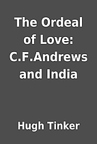 The Ordeal of Love: C.F.Andrews and India by…
