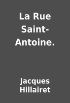 La Rue Saint-Antoine. by Jacques Hillairet