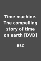 Time machine. The compelling story of time…