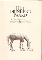 Het drinkend paard : wonderbaarlijke…