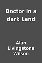 Doctor in a dark Land by Alan Livingstone…
