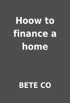 Hoow to finance a home by BETE CO