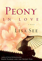 Peony in Love: A Novel by Lisa See