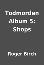 Todmorden Album 5: Shops by Roger Birch