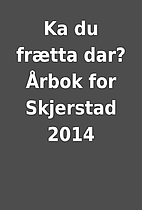 Ka du frætta dar? Årbok for Skjerstad 2014