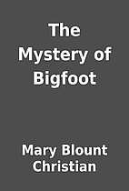 The Mystery of Bigfoot by Mary Blount…