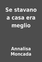 Se stavano a casa era meglio by Annalisa…