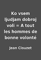 Ko vsem ljudjam dobroj voli = A tout les…