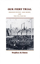 Our Fiery Trial: Abraham Lincoln, John Brown…