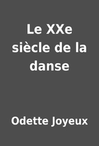 Le XXe siècle de la danse by Odette…