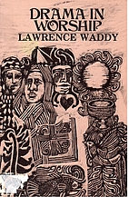Drama in Worship by Lawrence Waddy