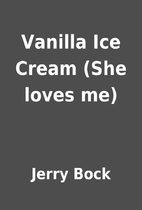 Vanilla Ice Cream (She loves me) by Jerry…