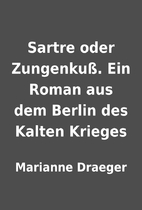Sartre oder Zungenkuß. Ein Roman aus dem…