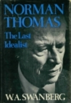 Norman Thomas, the last idealist by W. A.…