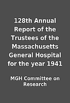128th Annual Report of the Trustees of the…