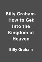 Billy Graham- How to Get Into the Kingdom of…