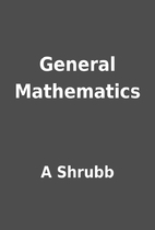 General Mathematics by A Shrubb