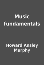 Music fundamentals by Howard Ansley Murphy