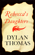 Rebecca's Daughters by Dylan Thomas