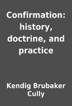 Confirmation: history, doctrine, and…