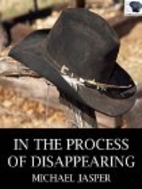 In the Process of Disappearing by Michael…