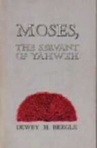 Moses, the servant of Yahweh by Dewey M.…