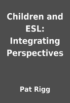Children and ESL: Integrating Perspectives…