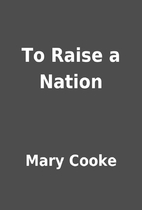 To Raise a Nation by Mary Cooke