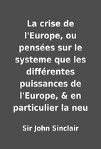 La crise de l'Europe, ou pensées sur le…