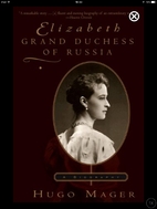 Elizabeth: Grand Duchess of Russia by Hugo…
