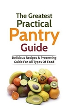 The Greatest Practical Pantry Guide:…